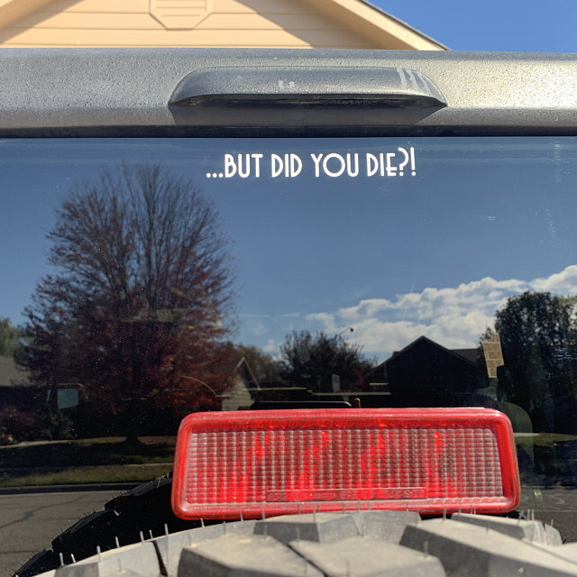 But Did You Die Car Decal