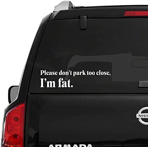 Dont Park Too Close Im Fat Car Decal Sticker