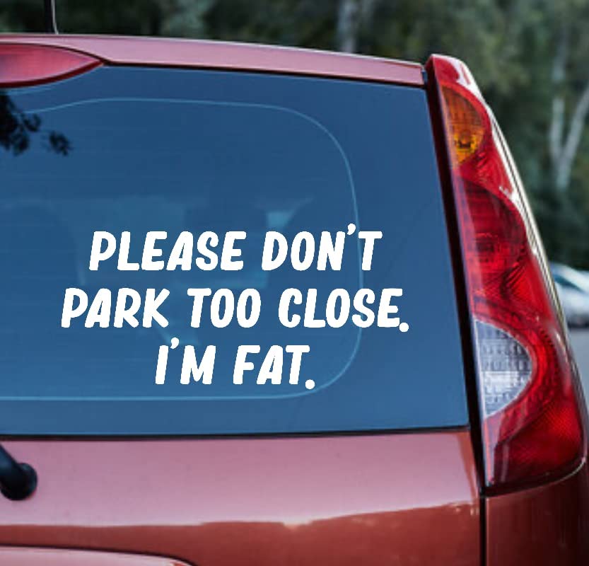 Dont Park Too Close Im Fat Car Decal Sticker