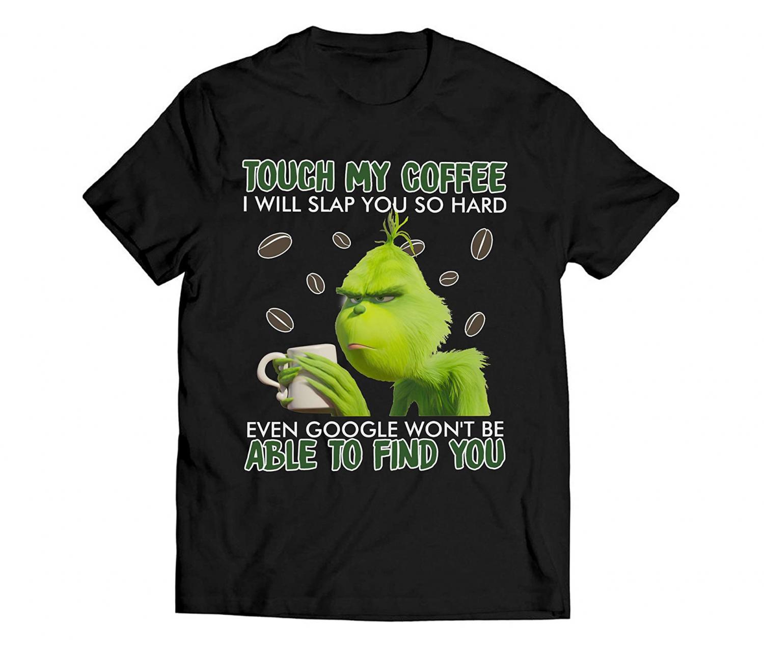 Touch My Coffee I Will Slap You So Hard Even Google Wonâ€™t Be Able to Find You - Funny Christmas Grinch Coffee Mug