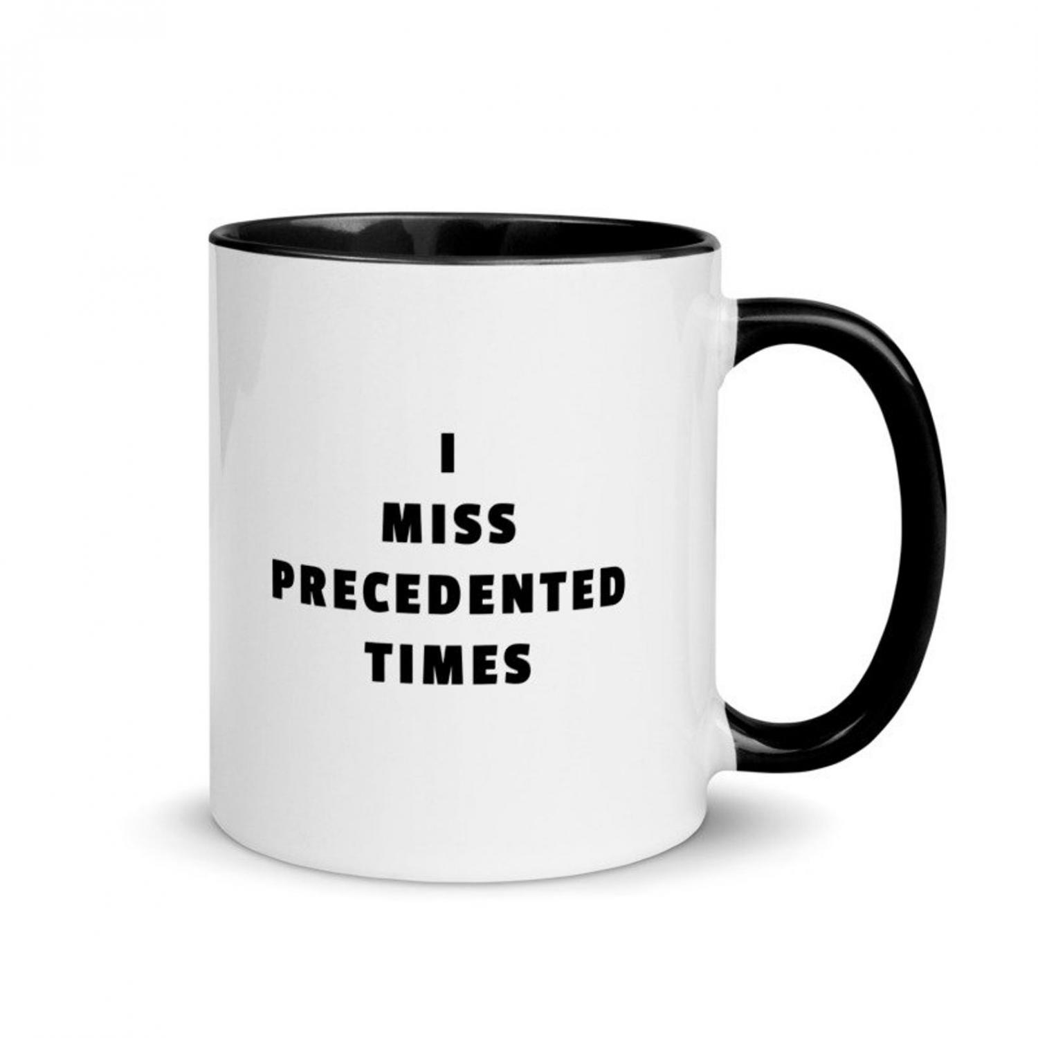 I Miss Precedented Times Coffee Mug