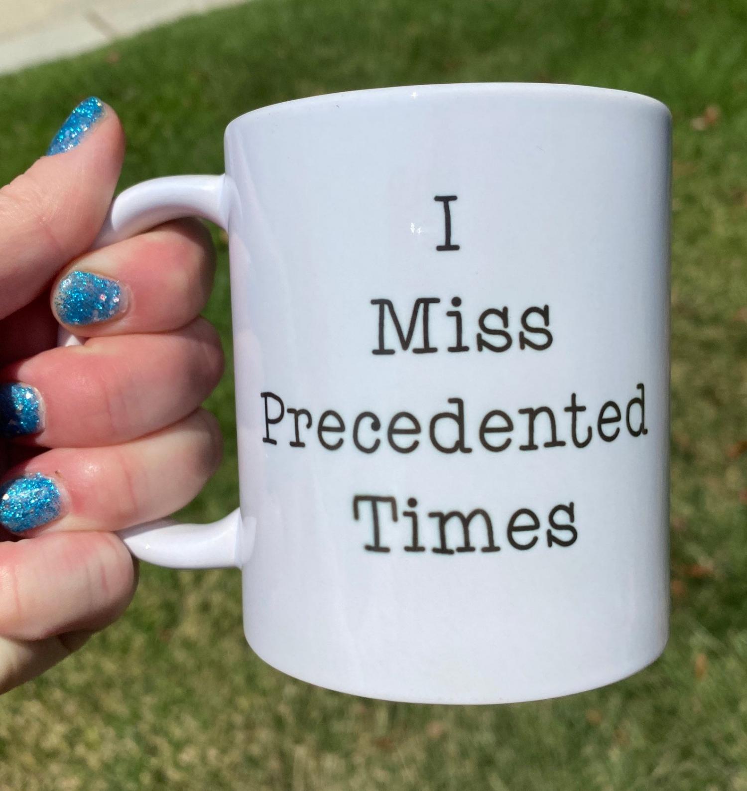 I Miss Precedented Times Coffee Mug
