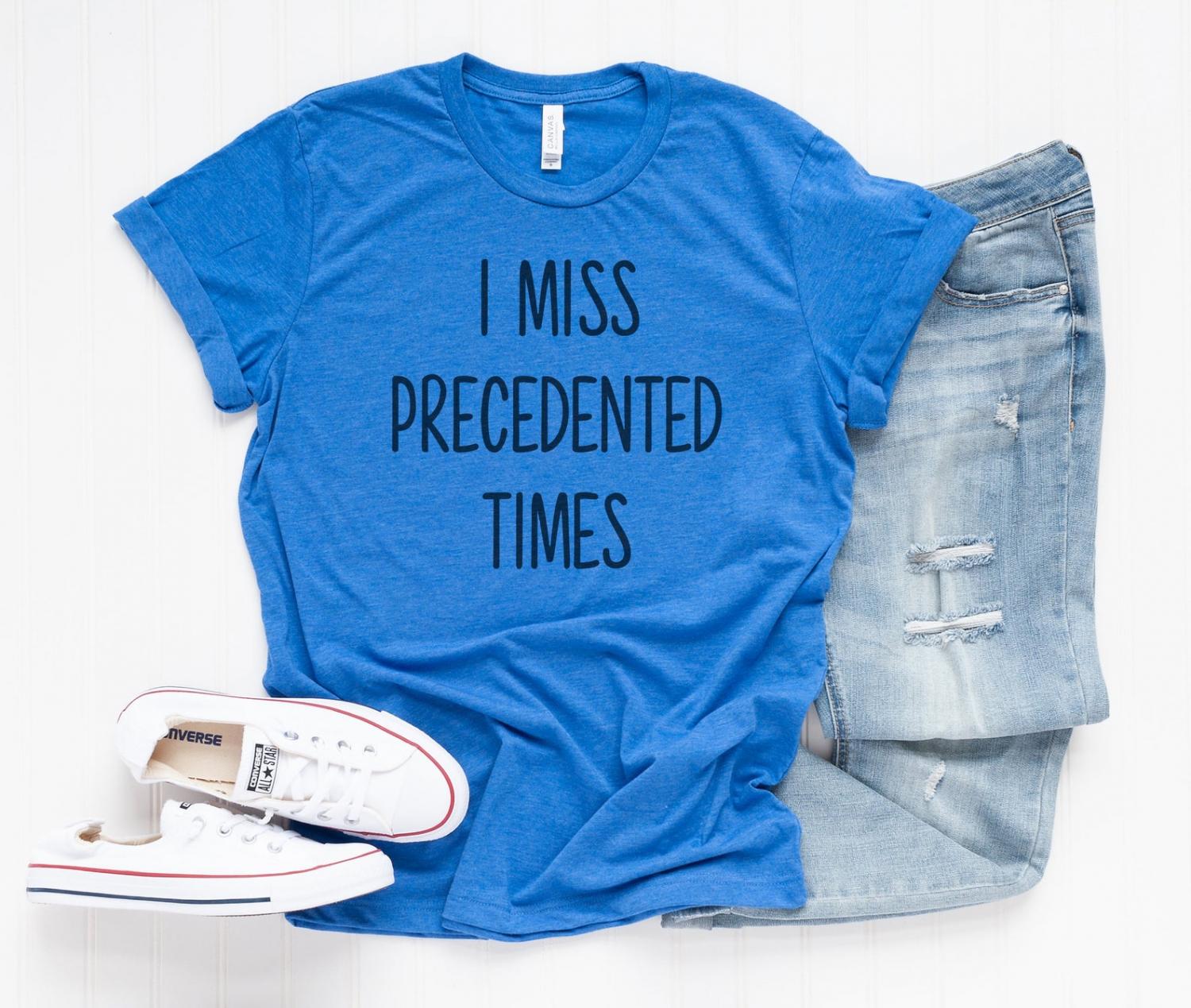 I Miss Precedented Times T-Shirt