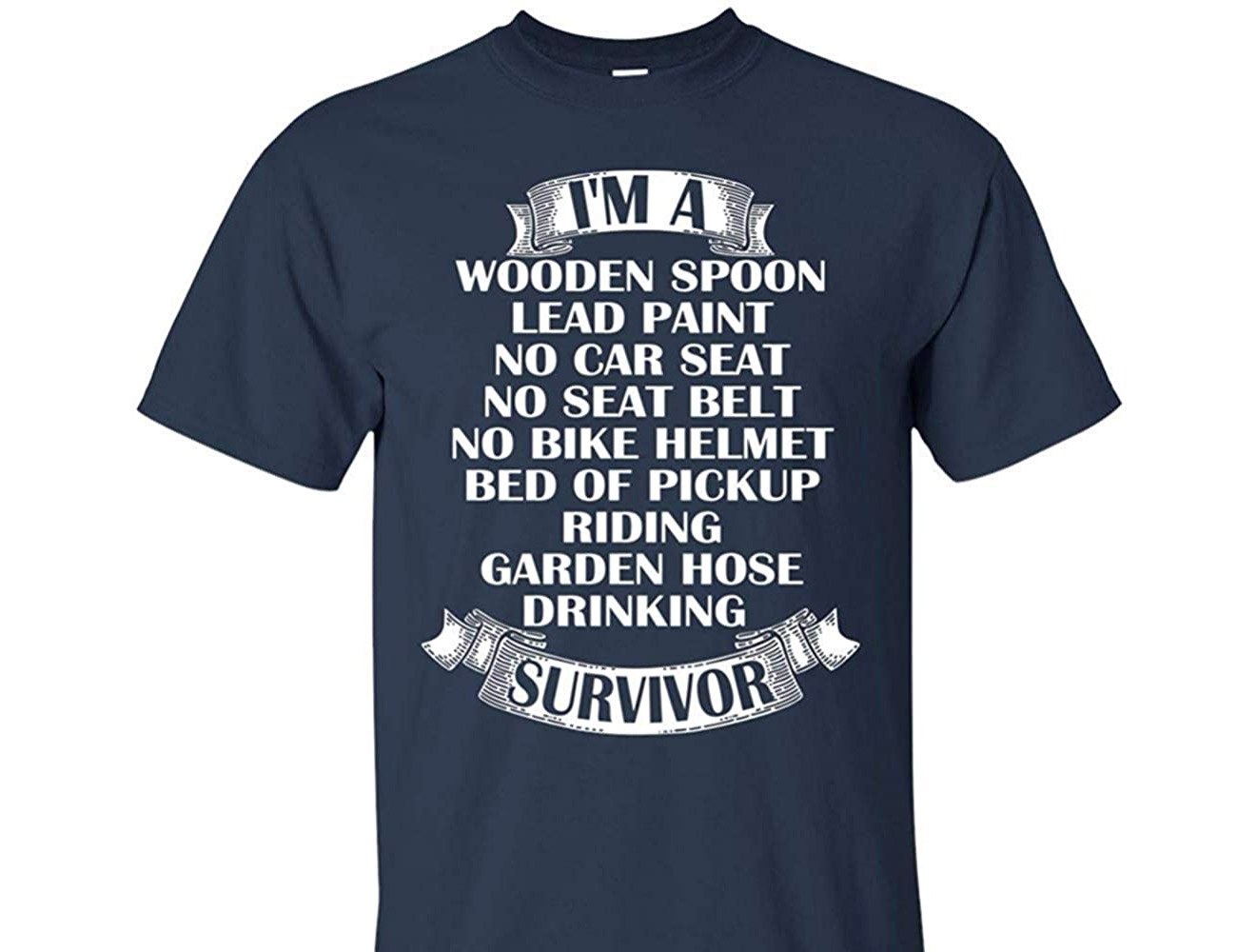 I'm A Wooden Spoon Lead Paint No Car Seat No Helmet Bed Of Truck Garden Hose Drinking Survivor