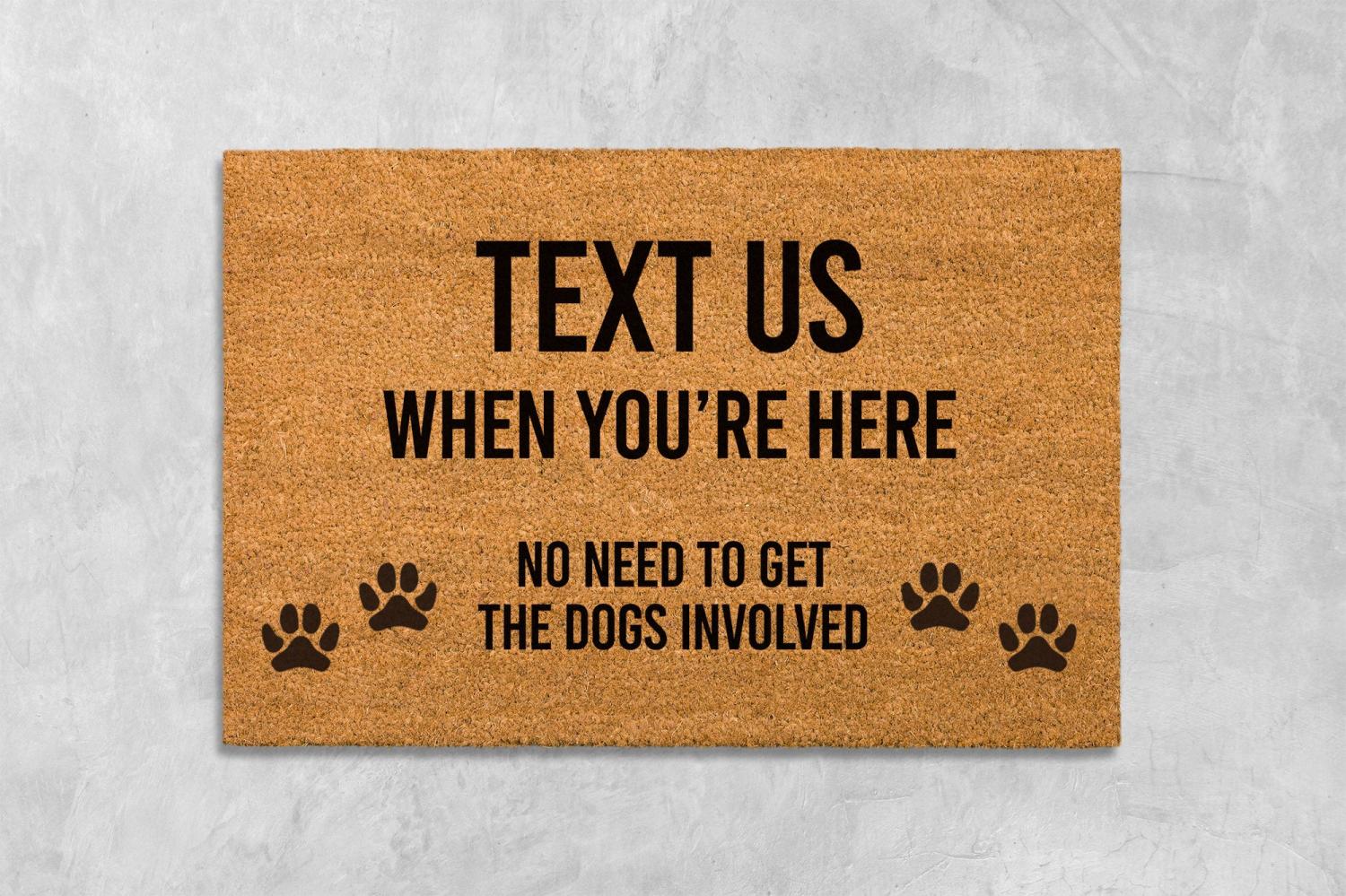 Just Text Us When You're Here, No Need To Get The Dogs Involved Doormat