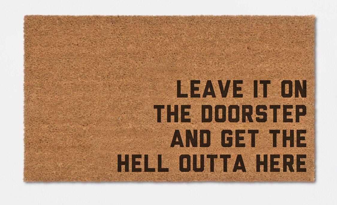 Leave It On The Doorstep And Get The Hell Outta Here Doormat - Funny Home Alone Doormat - Self-Quarantine Doormat