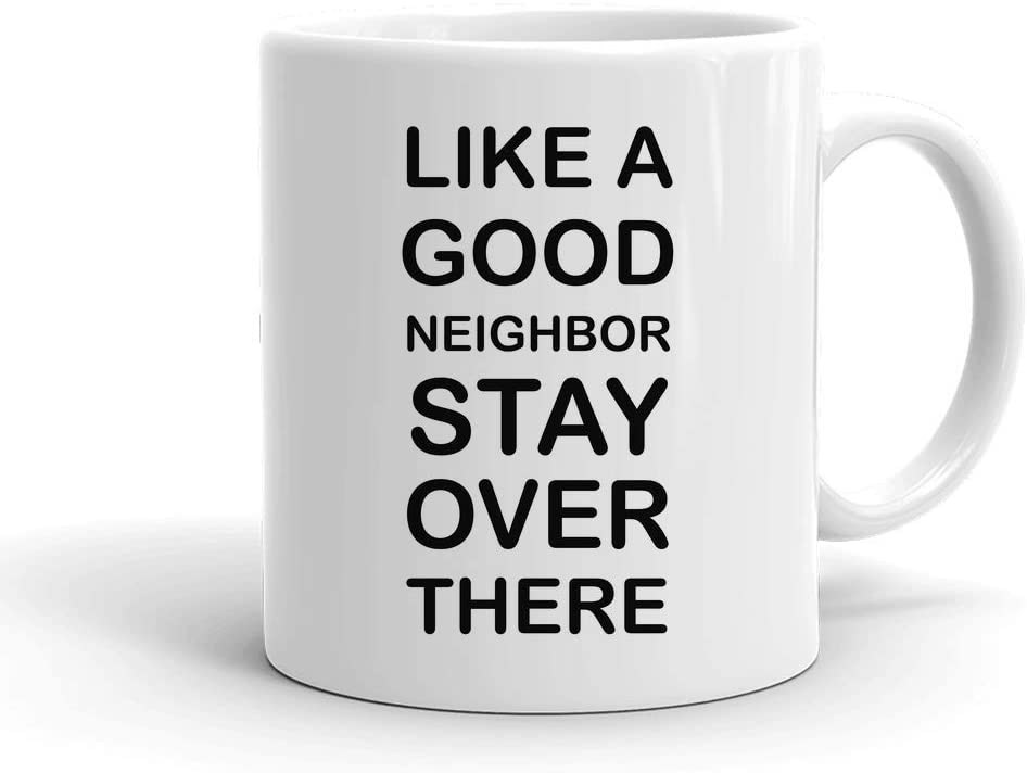 Like a Good Neighbor, Stay Over There Coffee Mug - Funny creative social isolation Coffee Mug