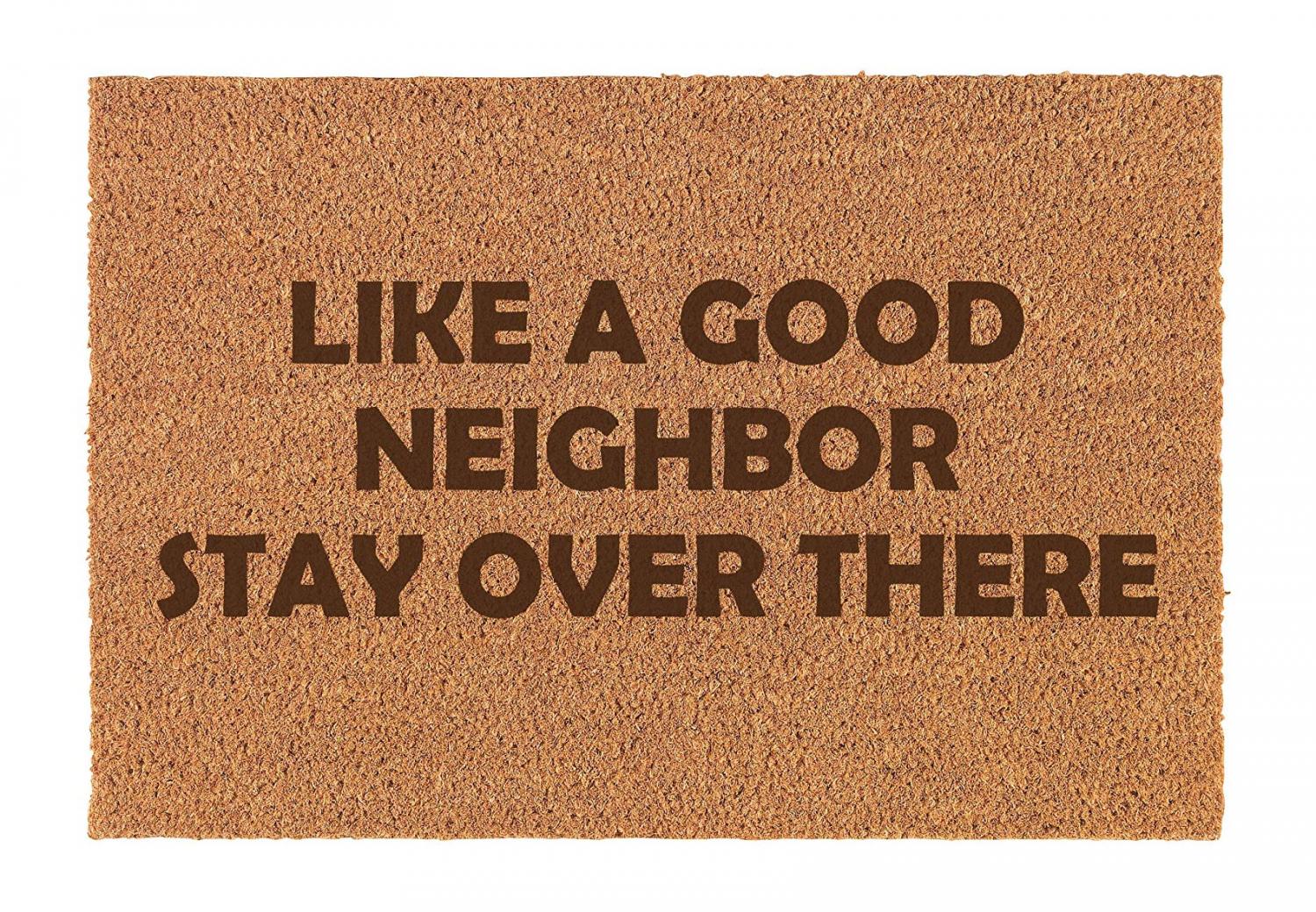 Like a Good Neighbor, Stay Over There Doormat - Funny creative social isolation doormat