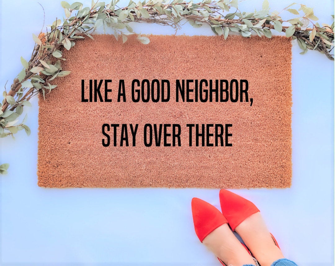 Like a Good Neighbor, Stay Over There Doormat - Funny creative social isolation doormat