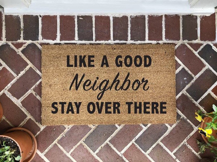 Like a Good Neighbor, Stay Over There Doormat - Funny creative social isolation doormat