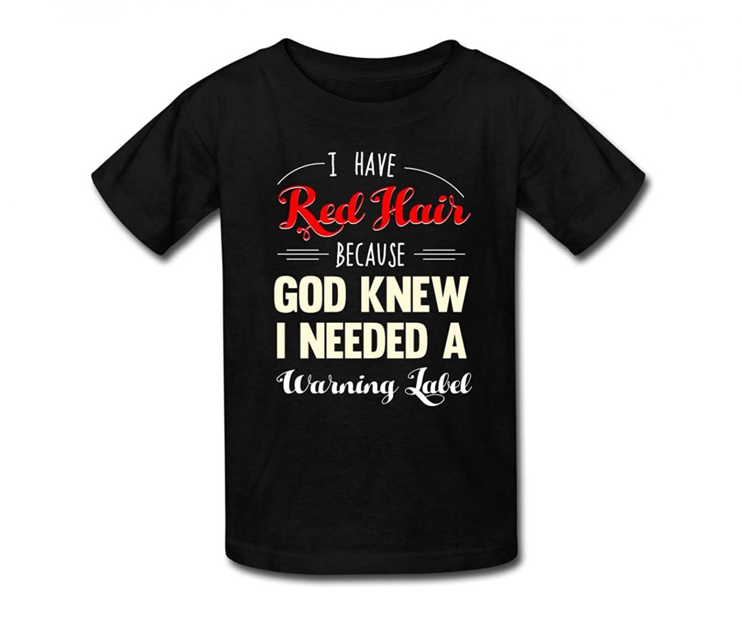 I Have Red Hair Because God Thought I Needed A Warning Label Shirt