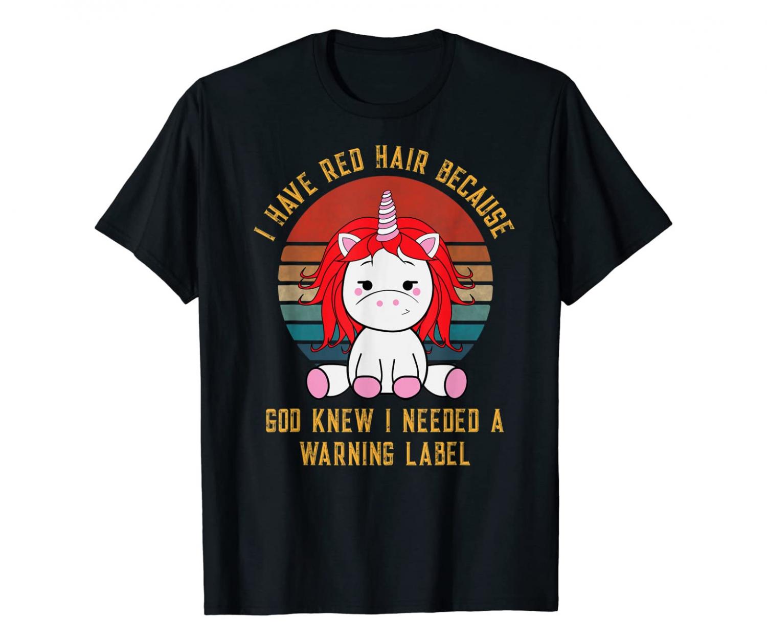 I Have Red Hair Because God Thought I Needed A Warning Label Shirt