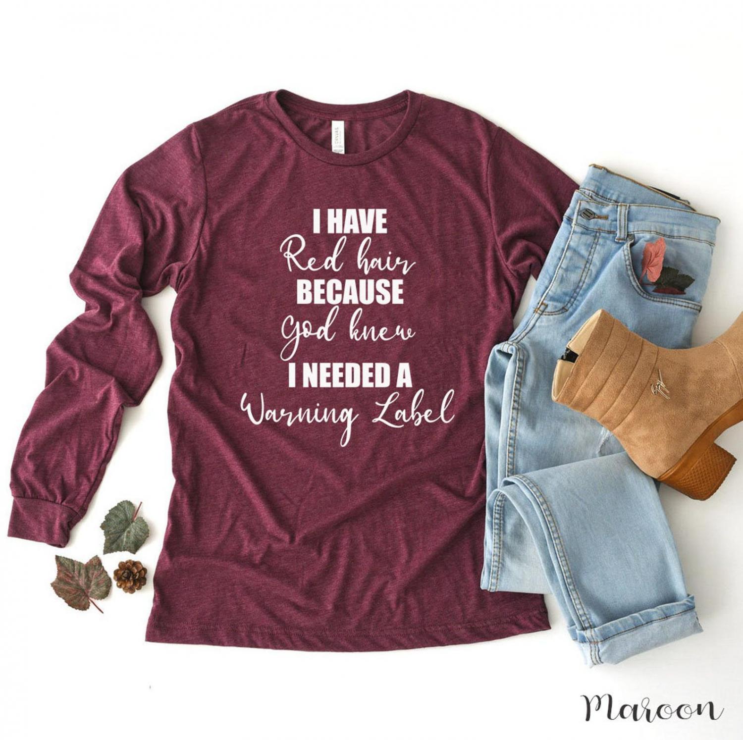 I Have Red Hair Because God Thought I Needed A Warning Label Shirt