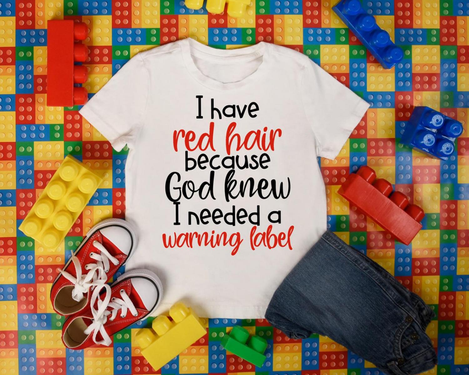 I Have Red Hair Because God Thought I Needed A Warning Label Shirt