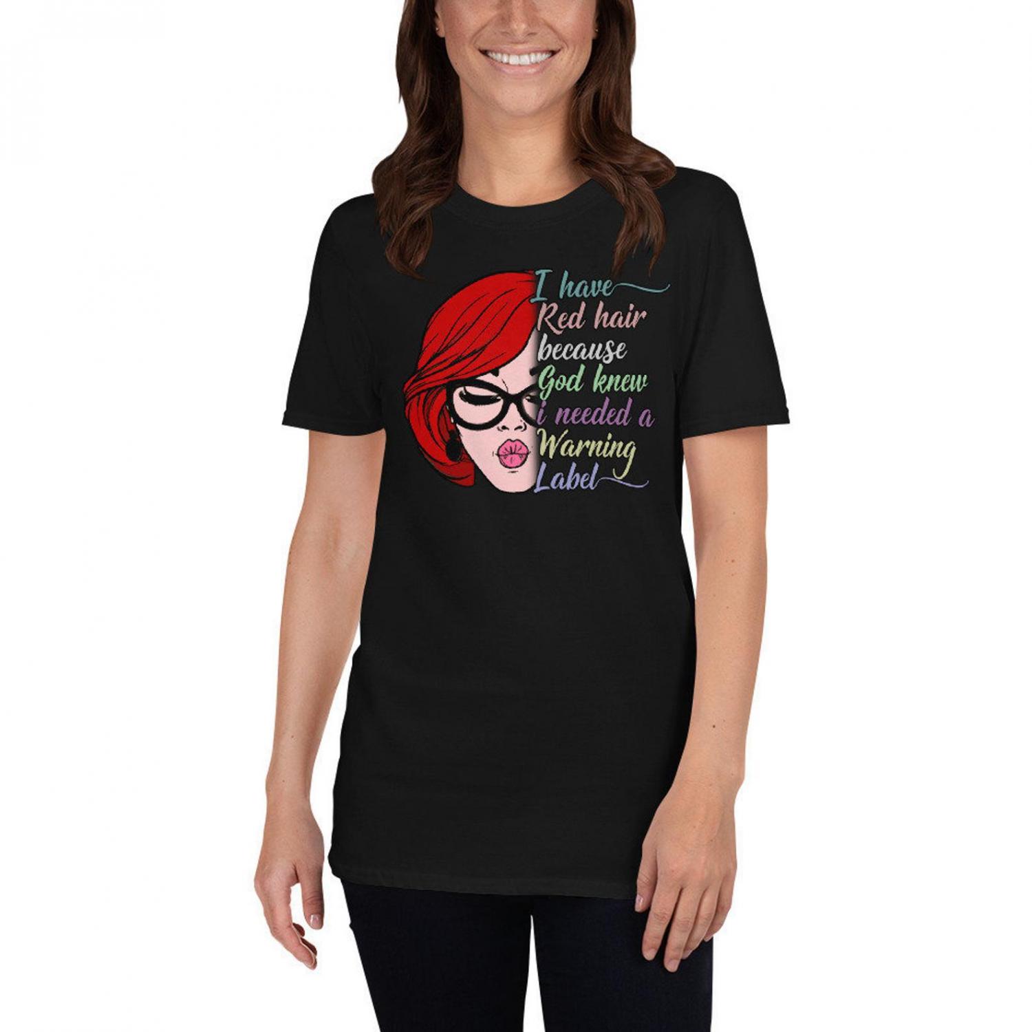I Have Red Hair Because God Thought I Needed A Warning Label Shirt