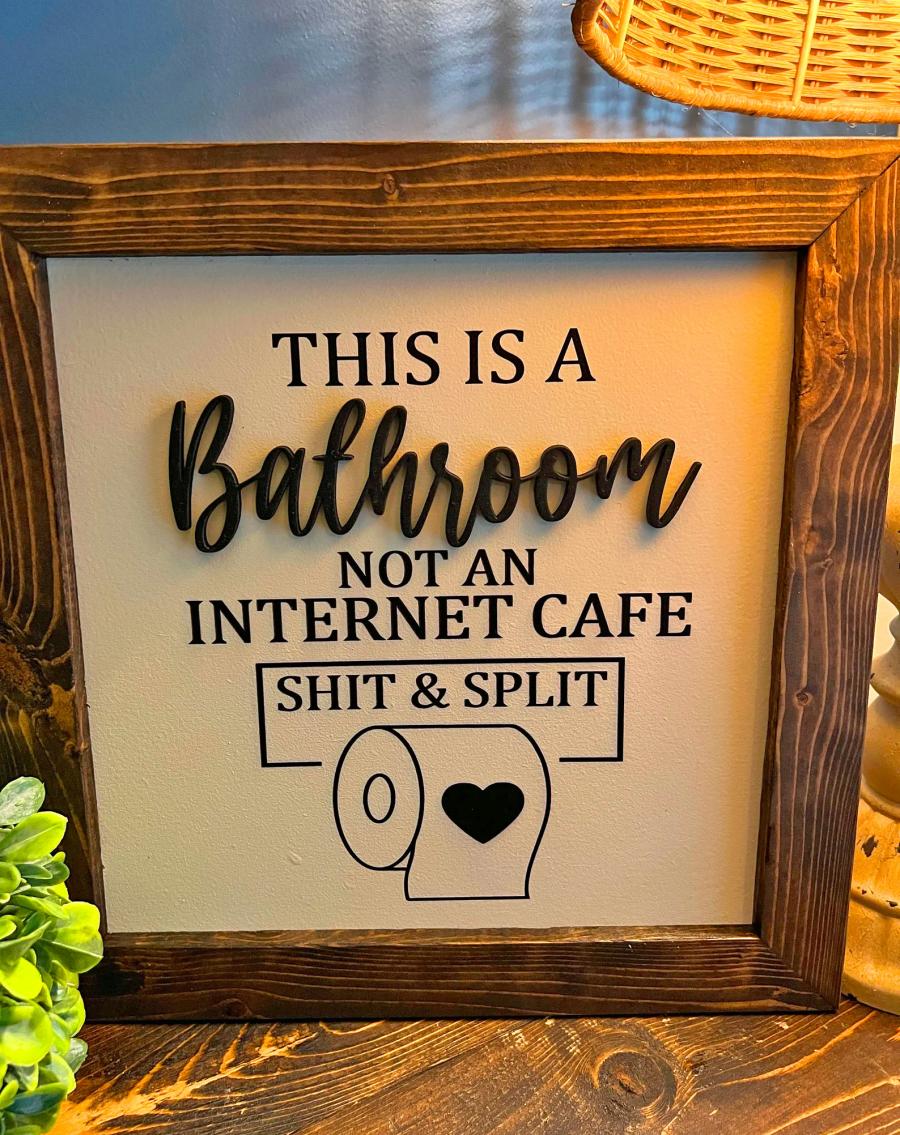 This Is a Bathroom Not An Internet Cafe - Shit and Split funny bathroom sign