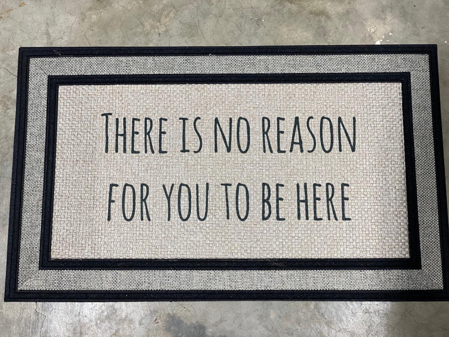 There Is No Reason For You To Be Here Doormat