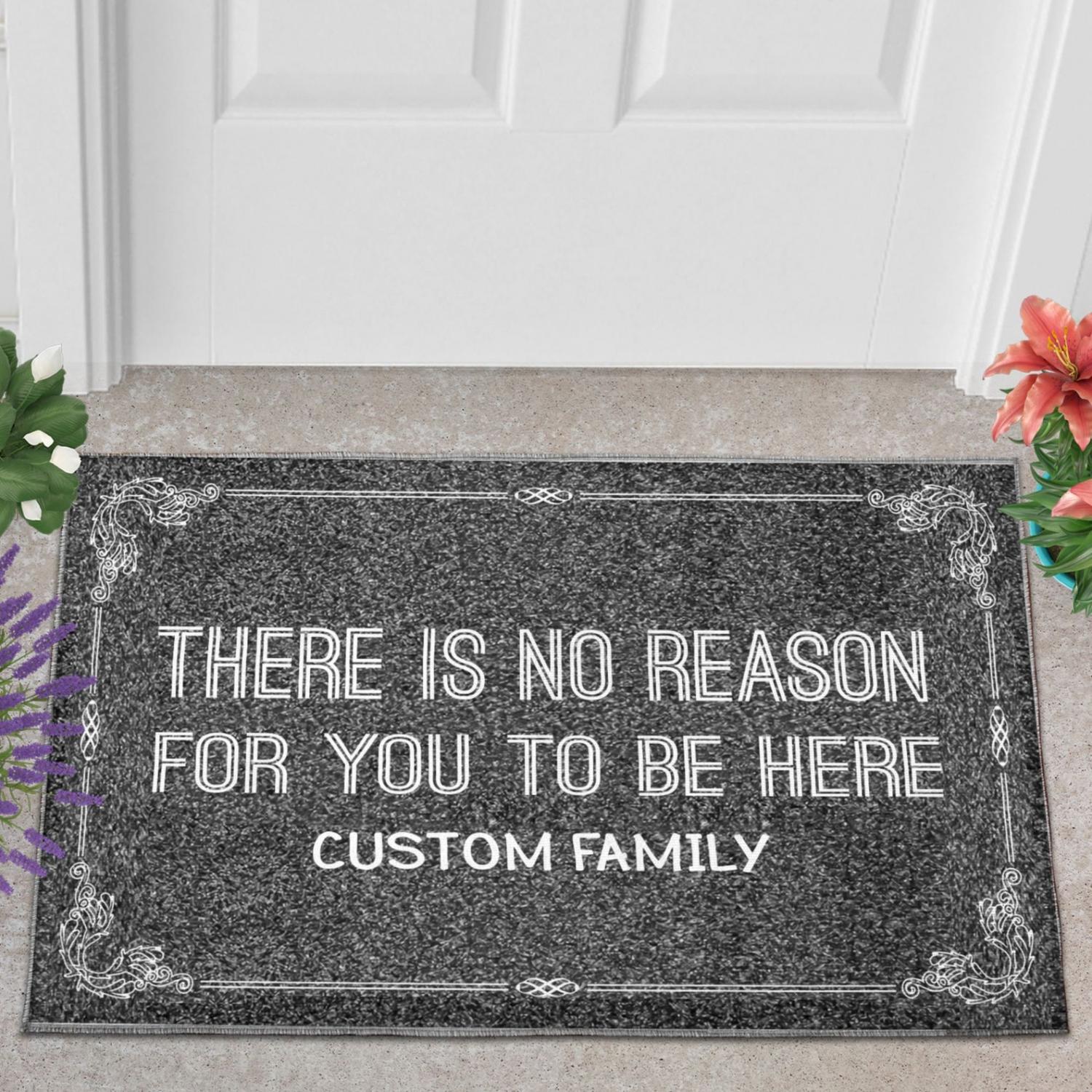 There Is No Reason For You To Be Here Doormat