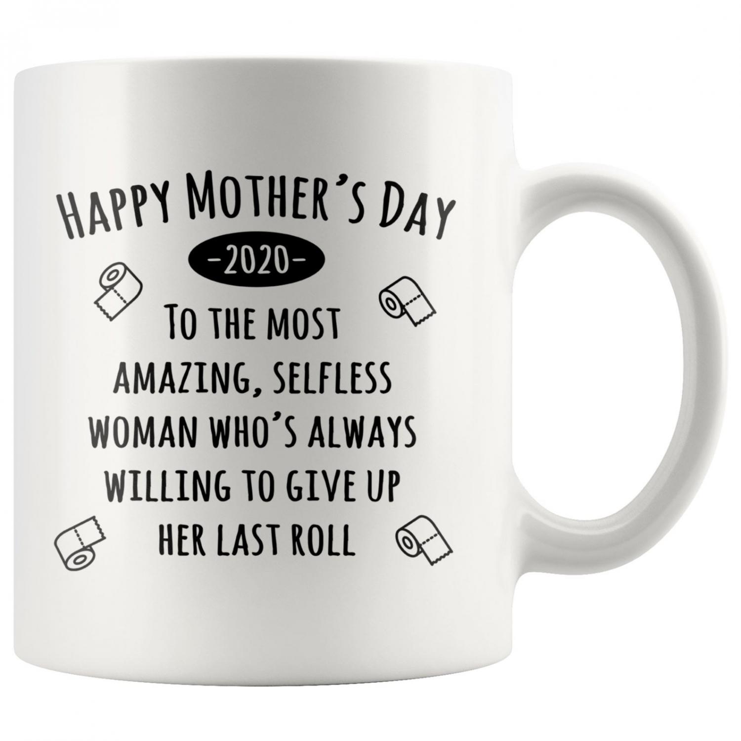 Happy Mothers Day - To the most amazing selfless woman who's always willing to give up her last roll (of toilet paper) - Funny mothers day coffee mug