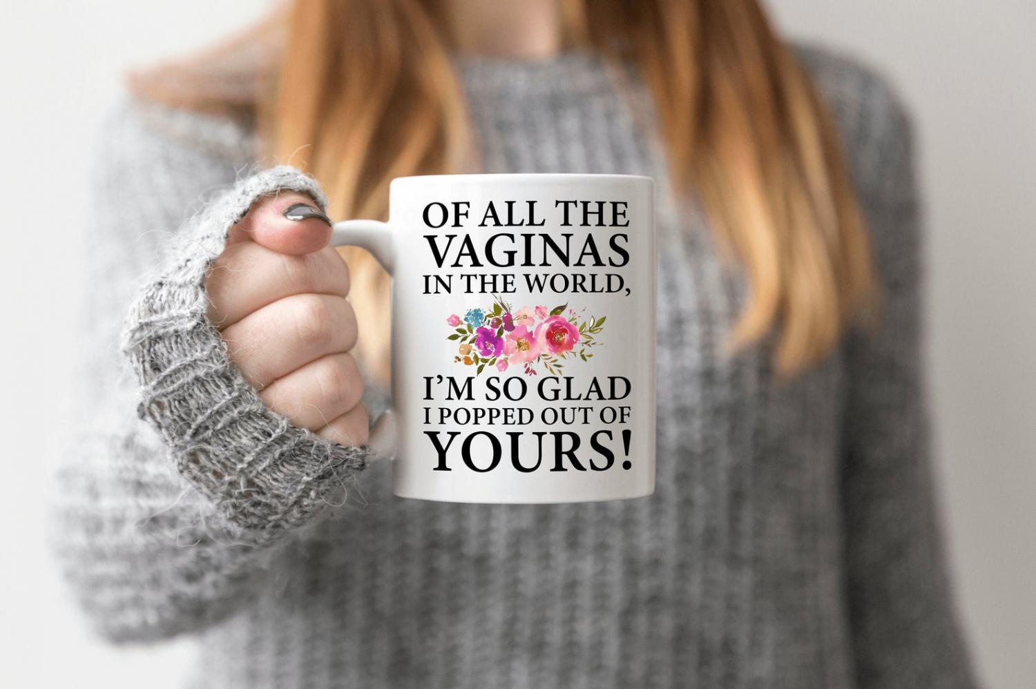 Of all the vaginas in the world, I'm so glad I popped out of yours - Funny mothers day coffee mug