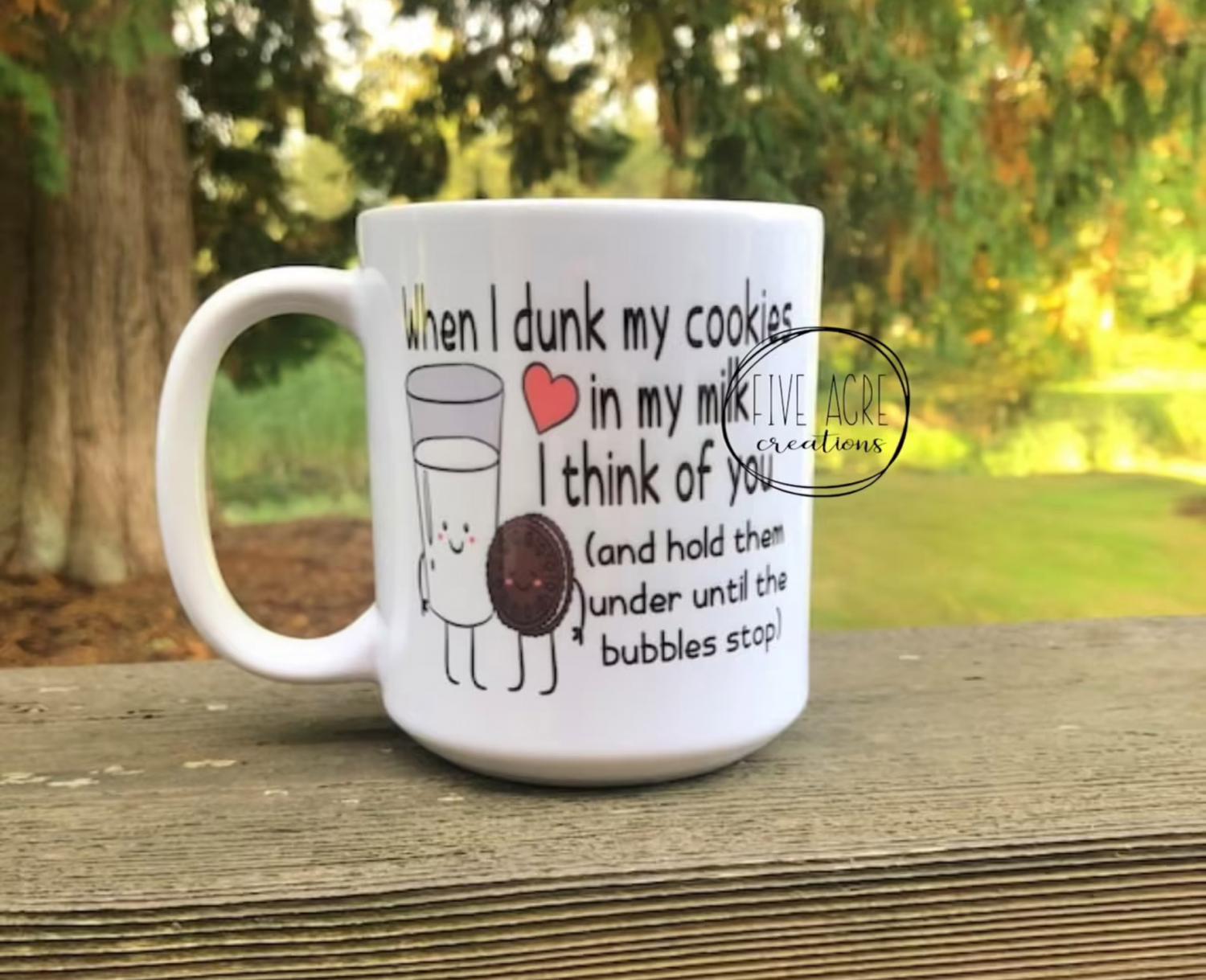 When I Dunk Cookies In Milk I Think Of You and Hold Them Under Until The Bubbles Stop