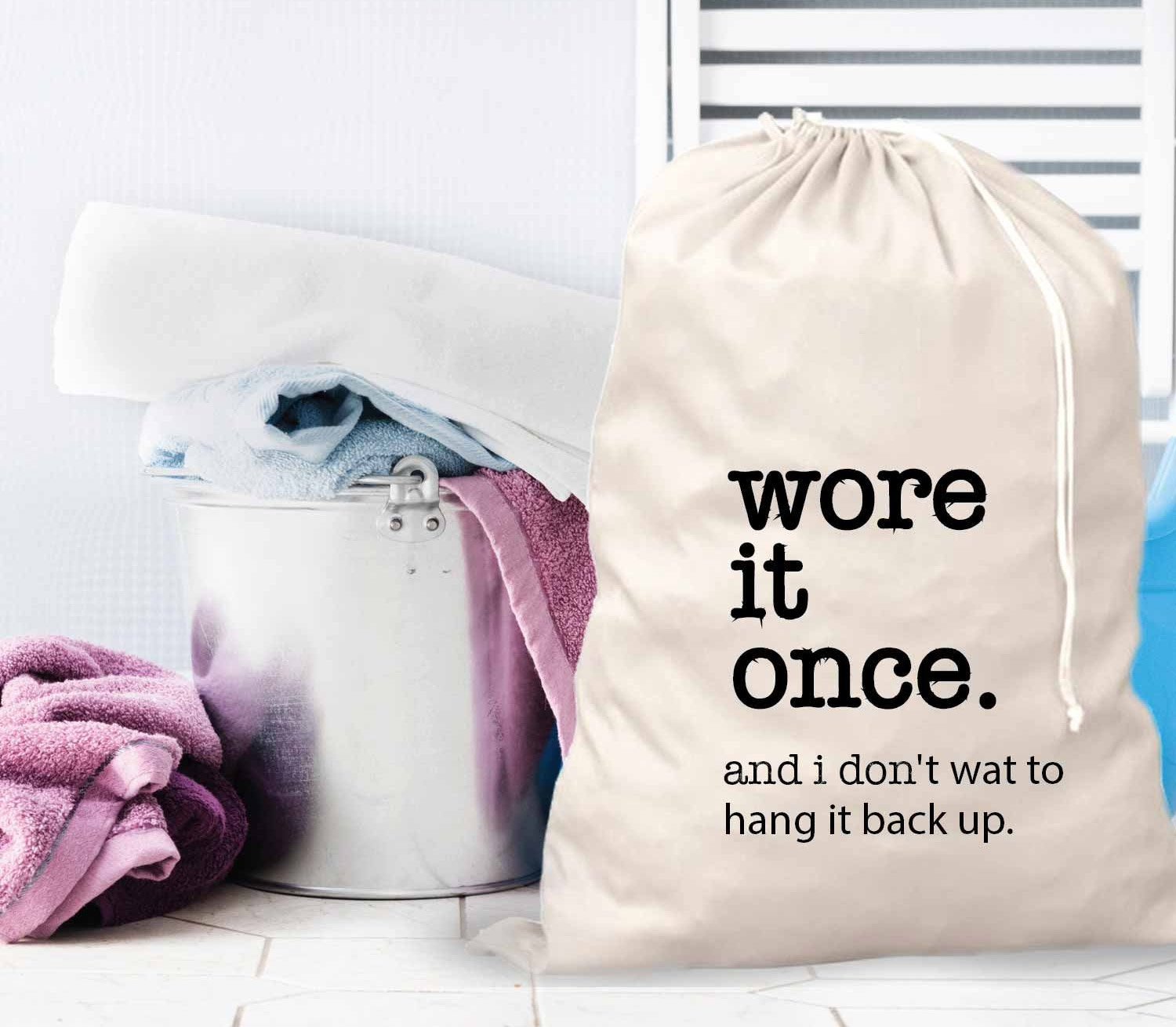 Wore It Once Laundry Bag - Wore it once and I don't want to hang it back up